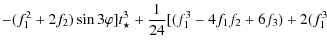 $\displaystyle - ( f_{1}^{2}+ 2 f_{2}) \sin 3 \varphi]
t_{\star}^{3} + \frac{1}{24} [( f_{1}^{3}-4 f_{1} f_{2} + 6
f_{3}) + 2 ( f_{1}^{3}$