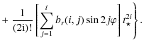 $\displaystyle + \left. \frac{1}{(2\rm {i})!} \left[ \sum_{{j}=1}^{{i}} b_{r}
{(i,j)} \sin 2 {j}\varphi \right] t_{\star}^{2{i}} \right\}.$