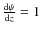 $\frac{{\rm d}\psi}{{\rm d}z}=1$