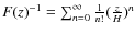 $F(z)^{-1}=\sum_{{n}=0}^{\infty}
\frac{1}{{n}!} (\frac {z}{{H}})^{{n}}$