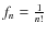 ${f_{n}=\frac{1}{n!}}$