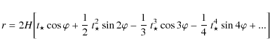\begin{displaymath}r=2 {H}\bigg [ t_{\star} \cos \varphi+\frac{1}{2}~ t_{\star}^...
... \varphi -\frac{1}{4}~ t_{\star}^{4} \sin
4\varphi +...\bigg ]
\end{displaymath}