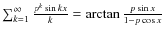 $\sum_{{k}=1}^{\infty} \frac{p^{{k}}\sin
{k} x}{{k}}=\arctan \frac{p \sin x}{1-p \cos x}$