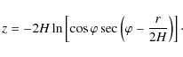 \begin{displaymath}z=-2 {H}\ln \left[\cos \varphi \sec\left(\varphi-\frac{r}{2 {H}}\right)\right]\cdot
\end{displaymath}