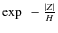 $\exp~ -\frac{\vert Z \vert}{{H}} $