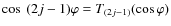 $\cos ~ {(2j-1)} \varphi = T_{
(2j-1)}(\cos
\varphi)$