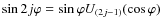 $\sin {2j} \varphi =\sin \varphi U_{ (2j-1)}(\cos
\varphi)$