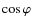 $\cos\varphi$