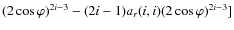$(2 \cos \varphi)^{ 2i-3}- {(2i -1)}
a_{r}{ (i,i)}(2 \cos \varphi)^{2 i-3}]$