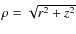 $\rho=\sqrt{r^{2}+z^{2}}$
