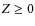 $Z\geq 0$