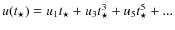 $u(t_{\star}) = u_{1} t_{\star} + u_{3} t^{3}_{\star} +u_{5} t^{5}_{\star}+ ...$