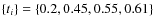 $\{ t_{i} \} = \{ 0.2, 0.45, 0.55, 0.61\} $