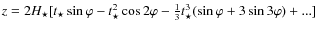$z=2 {H_{\star} } [ t_{\star} \sin
\varphi - t_{\star}^{2} \cos 2\varphi- \frac{1}{3} t_{\star}^{3}(\sin \varphi + 3
\sin 3\varphi)+ ...]$