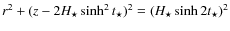$r^{2}+(z-2 {H_{\star}} \sinh^{2} t_{\star})^{2}= (H_{\star} \sinh 2 t_{\star})^{2}$