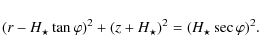 \begin{displaymath}
(r- {H_{\star}} \tan \varphi)^{2}+ (z+ {H_{\star}})^{2} = (
H_{\star} \sec \varphi)^{2}.
\end{displaymath}
