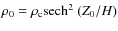 $\rho_{0}= \rho_{\rm c} {\rm sech} ^2 ~ (Z_{0}/ {H})$