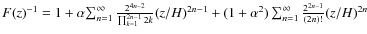 $F(z)^{-1}=1+\alpha
{\sum_{n=1}^{\infty} \frac{2^{4 n -2}}{\prod_{k=1}^{2 n -1}...
...-1}+ (1+\alpha^{2}) \sum_{n=1}^{\infty} \frac{2^{2n -1}}{(2 n)!}
(z/{H})^{2 n}$