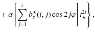 $\displaystyle + \left.\alpha \left[ \sum_{{j}=1}^{{i}} b^{\star}_{z}
{(i,j)} \cos 2 {j} \varphi \right] t_{\star}^{2{i}}
\right\},$