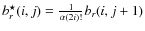 $b^{\star}_{r}{(i,j)}=\frac{1}{\alpha (2
{i})!}b_{r}{(i,j+1)}$