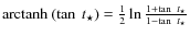 ${\rm arctanh}~(\tan~t_{\star})=\frac{1}{2} \ln
\frac{1+\tan~t_{\star}}{1-\tan~t_{\star}}$