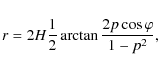 \begin{displaymath}r=2 {H}\frac{1}{2} \arctan \frac{2 p\cos
\varphi}{1-p^{2}},
\end{displaymath}