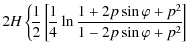 $\displaystyle {2H} \left \{ \!\frac{1}{2}\left[\!\frac{1}{4} \ln \frac{1+ 2 p \sin \varphi
+ p^{2}}{1- 2 p \sin
\varphi + p^{2}} \!\right] \right.$