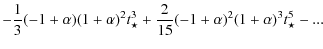 $\displaystyle -\frac{1}{3} (-1+\alpha) (1+\alpha)^{2} t_{\star}^{3}+
\frac{2}{15} (-1+\alpha)^{2} (1+\alpha)^{3} t_{\star}^{5}-...$