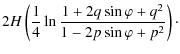 $\displaystyle 2 {H} \left( \frac{1}{4} \ln \frac{1+ 2 q \sin \varphi
+ q^{2}}{1- 2 p \sin \varphi + p^{2}} \right)\cdot$