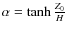 $\alpha=\tanh \frac{Z_{0}}{H}$