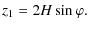 $\displaystyle z_{1} = 2 {H} \sin \varphi.$