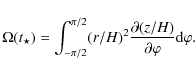 \begin{displaymath}
\Omega(t_{\star})= \int_{-\pi/2}^{\pi/2} (r/
{H})^{2} \frac{\partial (z/{H})} {\partial \varphi} {\rm d}\varphi.
\end{displaymath}