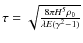 $\tau=\sqrt{\frac{8 \pi {H}^{5} \rho_{0} }{\lambda {E}
(\gamma^{2}-1) }} $
