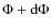$\Phi+ {\rm d}\Phi$