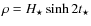 $\rho = { H_{\star}} \sinh 2 t_{\star}$