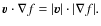 $ \vec{{v}} \cdot \nabla f= \vert\vec{{v}}\vert \cdot \vert
\nabla f\vert.$