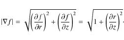 \begin{displaymath}\vert \nabla f \vert= \sqrt{\left(\frac{\partial f}{\partial ...
...sqrt{1 +
\left(\frac{\partial r}{\partial z}\right)^{2}}\cdot
\end{displaymath}