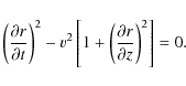 \begin{displaymath}\left(\frac{\partial r}{\partial t}\right)^{2}-{v}^{2} \left[1
+\left(\frac{\partial r}{\partial z}\right)^{2}\right]=0.
\end{displaymath}