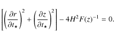 \begin{displaymath}\left[\left
(\frac{\partial{r}}{\partial{t_{\star}}} \right)...
...}}{\partial{t_{\star}}}\right)^2\right]- 4 {H}^2
F(z)^{-1}=0.
\end{displaymath}