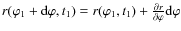$r(\varphi_{1}+{\rm d}\varphi,
t_{1})=r(\varphi_{1},t_{1}) +\frac{\partial r}{\partial \varphi} {\rm d}\varphi$