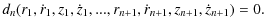 $\displaystyle d_{n}(r_{1},\dot{r}_{1},z_{1},\dot{z}_{1},...,
r_{n+1}, \dot{r}_{n+1},z_{n+1},\dot{z}_{n+1})=0.$