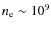 $n_{\rm e} \sim 10^9$