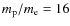 $m_{\rm p}/m_{\rm e}=16$