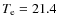 $T_{\rm e} = 21.4$