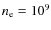 $n_{\rm e} = 10^{9}$