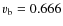 $v_{\rm b} = 0.666$
