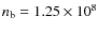 $n_{\rm b} = 1.25 \times 10^8$