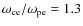 $\omega_{\rm ce}/\omega_{\rm pe} = 1.3$