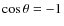 $\cos\theta= -1$