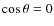 $\cos\theta=0$